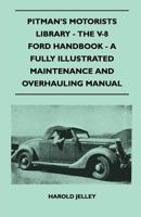 Pitman's Motorists Library - The V-8 Ford Handbook - A Fully Illustrated Maintenance and Overhauling Manual 1446518450 Book Cover