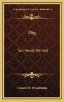 Dig: Two Heads Wanted 1162788801 Book Cover