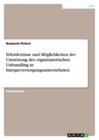 Erfordernisse und Möglichkeiten der Umsetzung des organisatorischen Unbundling in Energieversorgungsunternehmen 363883235X Book Cover