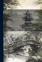 Sketches of China: Partly During an Inland Journey of Four Months, Between Peking, Nanking, and Cant 1022103954 Book Cover