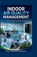 Indoor Air Quality Management: A Comprehensive Guide to Assessment, Prevention, and Control in Occupational and Environmental Health B0HBTCZ21N Book Cover