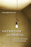 Detention and Denial: The Case for Candor after Guantánamo 0815704917 Book Cover