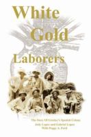 White Gold Laborers: The Story of Greeley's Spanish Colony 1425995624 Book Cover