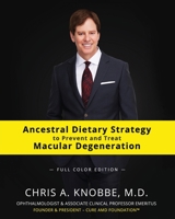 Ancestral Dietary Strategy to Prevent and Treat Macular Degeneration: Full Color Paperback Edition 1734071702 Book Cover