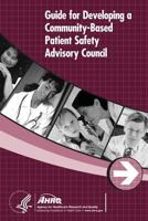 Guide for Developing a Community-Based Patient Safety Advisory Council 1499707517 Book Cover