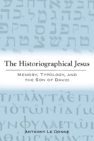 The Historiographical Jesus: Memory, Typology, and the Son of David 1481313630 Book Cover