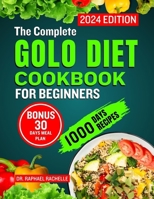 The Complete Golo Diet Cookbook for Beginners 2024: Quick Flavorful Healthy Recipes to Reduce Inflammation, Sustainable Weight Loss, Improved Insulin Sensitivity and Overall Health B0CN1S4K21 Book Cover