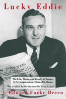 Lucky Eddie: The Life, Times, and Family of Former U.S. Congressman Edward G. Breen 0977042987 Book Cover