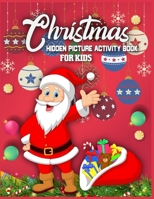 Christmas Hidden Picture Activity Book For Kids: 250 + Objects to Find: Christmas Hunt Seek And Find Coloring Activity Book: Hide And Seek Picture Puzzles With Santa, Reindeers, Snowmen And ... and Pr 1671909224 Book Cover