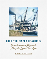 From the Center of America: Steamboats and Shipyards Along the Lower Ohio River (Shawnee Books) 0809339838 Book Cover