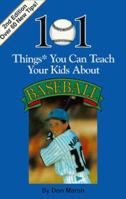 101 Things You Can Teach Your Kids about Baseball, 2nd Ed. 0964742047 Book Cover