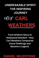 Unbreakable Spirit: The Inspiring Journey of Carl Weathers: From Gridiron Glory to Hollywood Stardom - How Carl Weathers Conquered Every Challenge and Became a Legend B0CTYNXLXM Book Cover