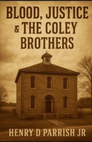Blood, Justice & The Coley Brothers B0FF3KXX52 Book Cover