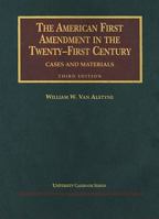 The American First Amendment in the Twenty-First Century (University Casebook) (University Casebook Series) 1566629659 Book Cover