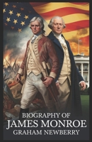 Biography of James Monroe: From Soldier to Statesman: War, Revolution, and the Struggle to Define a Young Republic B0DYVKYGNQ Book Cover