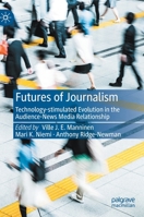 Futures of Journalism: Technology-stimulated Evolution in the Audience-News Media Relationship 3030950727 Book Cover