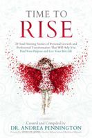 Time to Rise: 28 Soul-Stirring Stories of Personal Growth and Professional Transformation That Will Help You Find Your Purpose and Live Your Best Life 0999257900 Book Cover