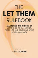 The Let Them Rulebook: Mastering the Theory of Letting Go for a Happier, Freer Life and Releasing What Holds You Back 1300642378 Book Cover
