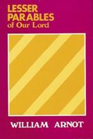 Lesser Parables of Our Lord (William Arnot study series) B0BPYW355F Book Cover
