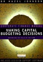 Making Capital Budgeting Decisions - Maximizing the Value of the Firm 0273638793 Book Cover