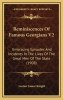 Reminiscences Of Famous Georgians V2: Embracing Episodes And Incidents In The Lives Of The Great Men Of The State 1437157904 Book Cover
