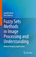 Fuzzy Sets Methods in Image Processing and Understanding: Medical Imaging Applications 3031194241 Book Cover