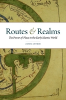 Routes & Realms: The Power of Place in the Early Islamic World 019022715X Book Cover