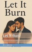 Let It Burn: A Love That Crossed Cities, Silences, and Second Chances B0F62VR6BD Book Cover