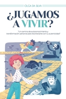 ¿Jugamos a vivir?: Un camino de autoconocimiento y transformación personal para reconectarte con tu autenticidad. B0CVSQRGXB Book Cover