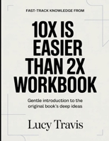 Fast-Track Knowledge From 10× Is Easier Than 2×: Gentle Introduction To The Original Book's Deep Ideas B0GXC36YND Book Cover