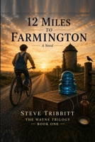 12 Miles to Farmington (The Wayne Trilogy) B0HGGSZDT3 Book Cover