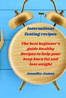 Intermittent fasting recipes: The best beginner's guide Healthy Recipes to help your keep burn fat and lose weight 1802666168 Book Cover