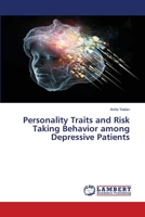 Personality Traits and Risk Taking Behavior among Depressive Patients 6205639130 Book Cover