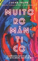Muito Romântico: a odisseia amorosa de um jornalista desiludido B0B9S127RT Book Cover
