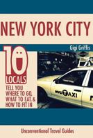 New York City: 10 Locals Tell You Where to Go, What to Eat, & How to Fit In 1523632194 Book Cover