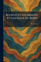 Bourges Et Les Abbayes Et Châteaux Du Berry (French Edition) 1025492013 Book Cover