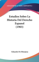 Estudios Sobre La Historia Del Derecho Espanol (1903) 1274091276 Book Cover