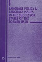 Language Policy and Language Issues in the Successor States of the Former USSR (Current Issues in Language and Society (Unnumbered).) 1853594636 Book Cover