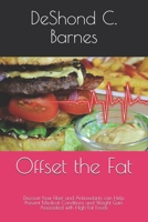 Offset The Fat: Discover how Fiber and Antioxidants can Help Prevent Medical Conditions and Weight Gain Associated with High-Fat Foods B08BF44HBQ Book Cover