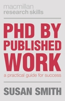 PhD by Published Work: A Practical Guide for Success 1137385197 Book Cover
