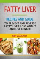 Fatty Liver: Recipes And Guide To Prevent And Reverse Fatty Liver, Lose Weight And Live Longer 1978360053 Book Cover