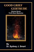 Good Grief Gertrude Volume Seven: Thrift Store Mysteries B08VXKYG74 Book Cover