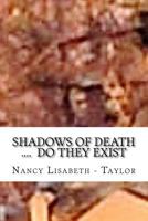 Shadows of Death....Do They Exsist: I See Them Everywhere 1536832367 Book Cover