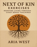 Next of Kin Exercises: Redefine Living through Casey Beros Teachings B0FXGKPHXJ Book Cover