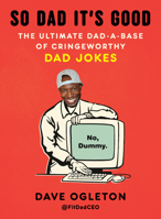 So Dad It's Good: The Ultimate Dad-a-Base of Cringeworthy Dad Jokes B0FM79723V Book Cover