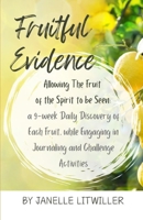 Fruitful Evidence: Allowing The Fruit of the Spirit to be Seen: a 9-week Daily Discovery of Each Fruit, while engaging in Journaling and Challenge Activities B0DSKZ29VF Book Cover