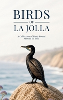 Birds of La Jolla: A Collection of Birds Found Around La Jolla B0H6Y66XRB Book Cover