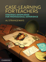 Case Learning for Teachers: Strategic Knowledge for Professional Experience 1108746942 Book Cover