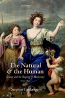 The Natural and the Human: Science and the Shaping of Modernity, 1739-1841 / Stephen Gaukroger 0198801602 Book Cover