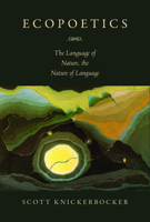 Ecopoetics: The Language of Nature, the Nature of Language 1558499555 Book Cover